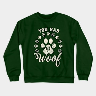 You had me at woof Crewneck Sweatshirt